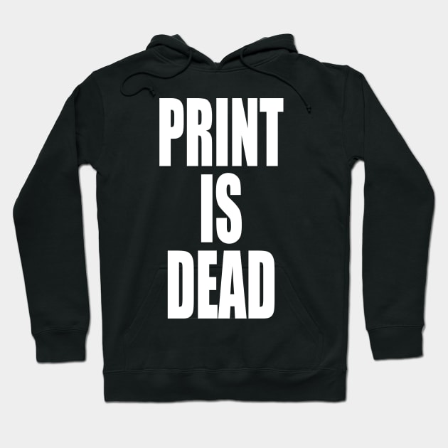 Print Is Dead Hoodie by Movie Vigilante